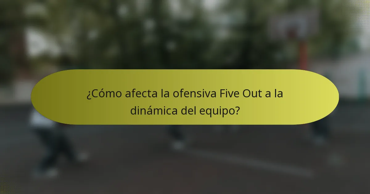 ¿Cómo afecta la ofensiva Five Out a la dinámica del equipo?