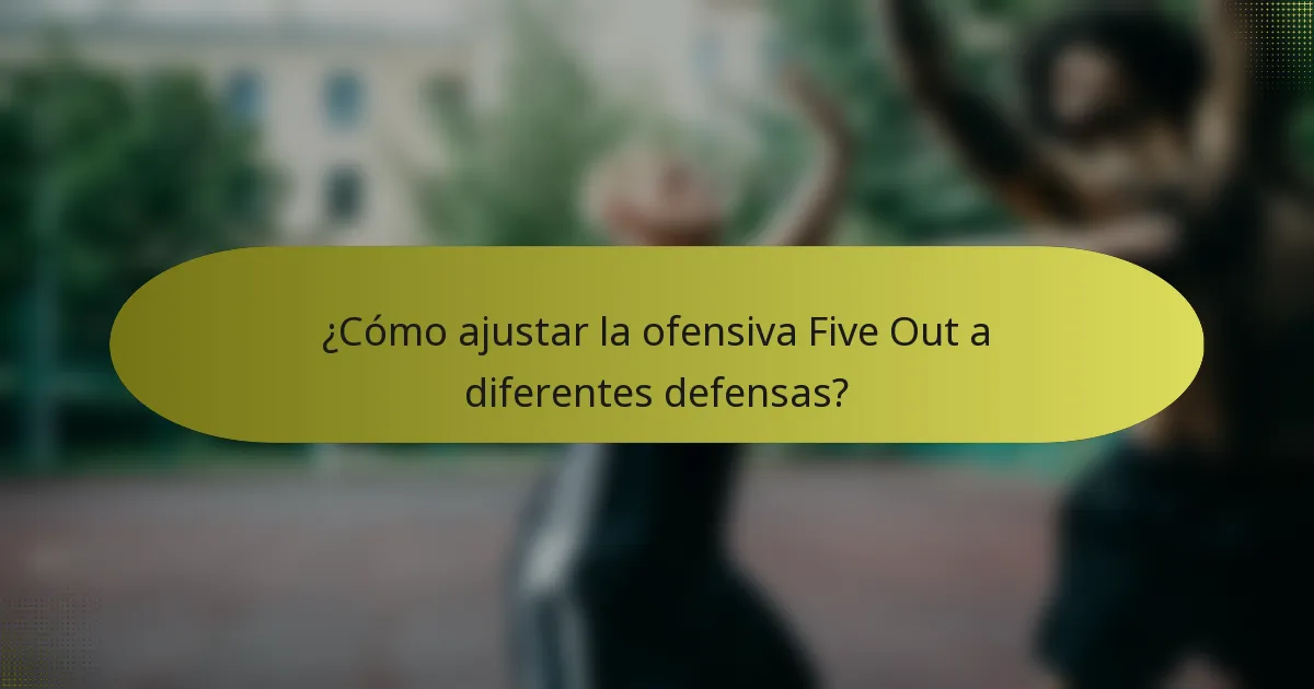 ¿Cómo ajustar la ofensiva Five Out a diferentes defensas?