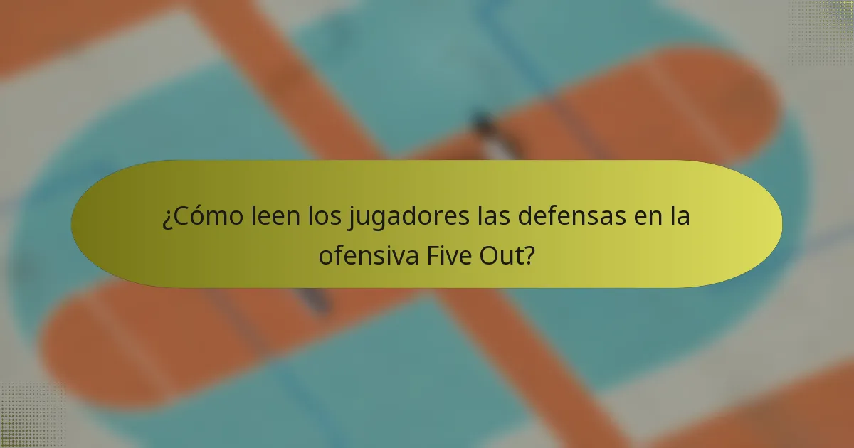 ¿Cómo leen los jugadores las defensas en la ofensiva Five Out?