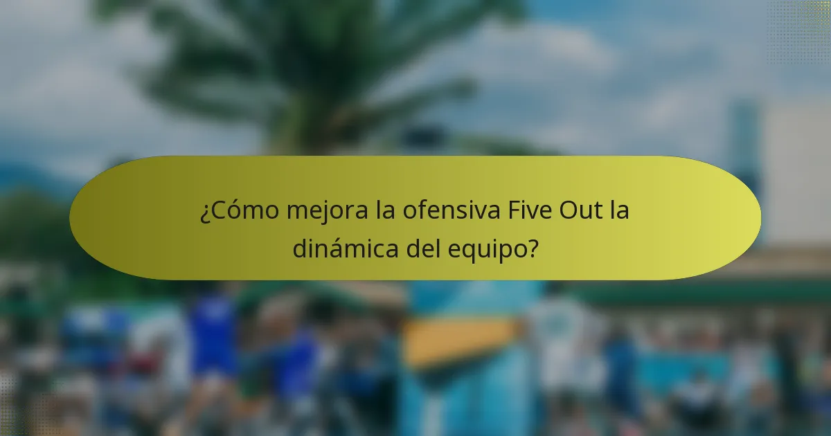 ¿Cómo mejora la ofensiva Five Out la dinámica del equipo?