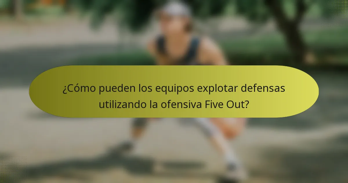 ¿Cómo pueden los equipos explotar defensas utilizando la ofensiva Five Out?