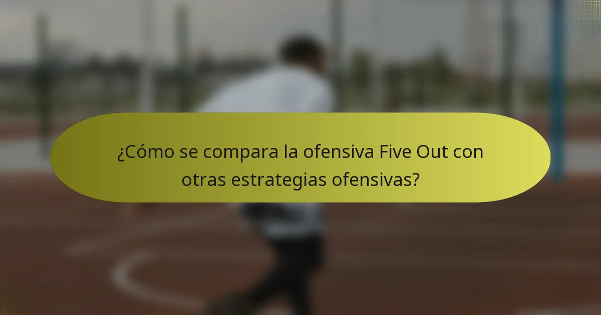 ¿Cómo se compara la ofensiva Five Out con otras estrategias ofensivas?