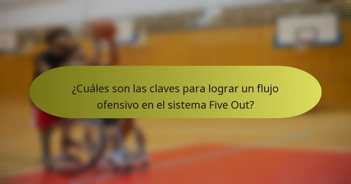 ¿Cuáles son las claves para lograr un flujo ofensivo en el sistema Five Out?