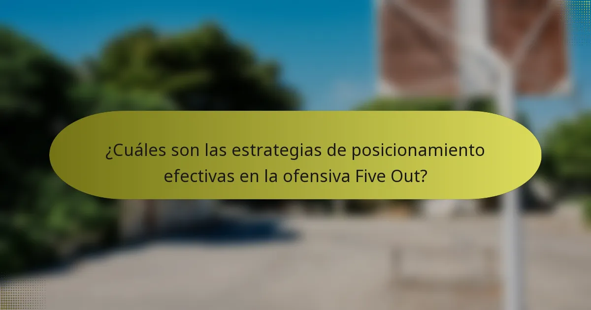 ¿Cuáles son las estrategias de posicionamiento efectivas en la ofensiva Five Out?