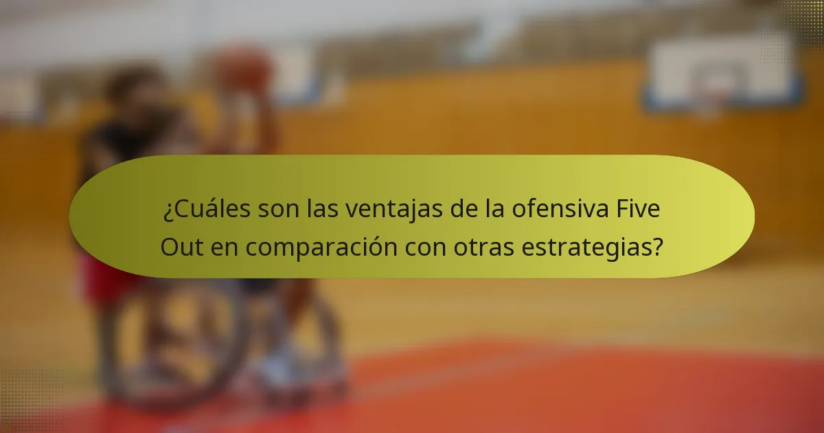 ¿Cuáles son las ventajas de la ofensiva Five Out en comparación con otras estrategias?