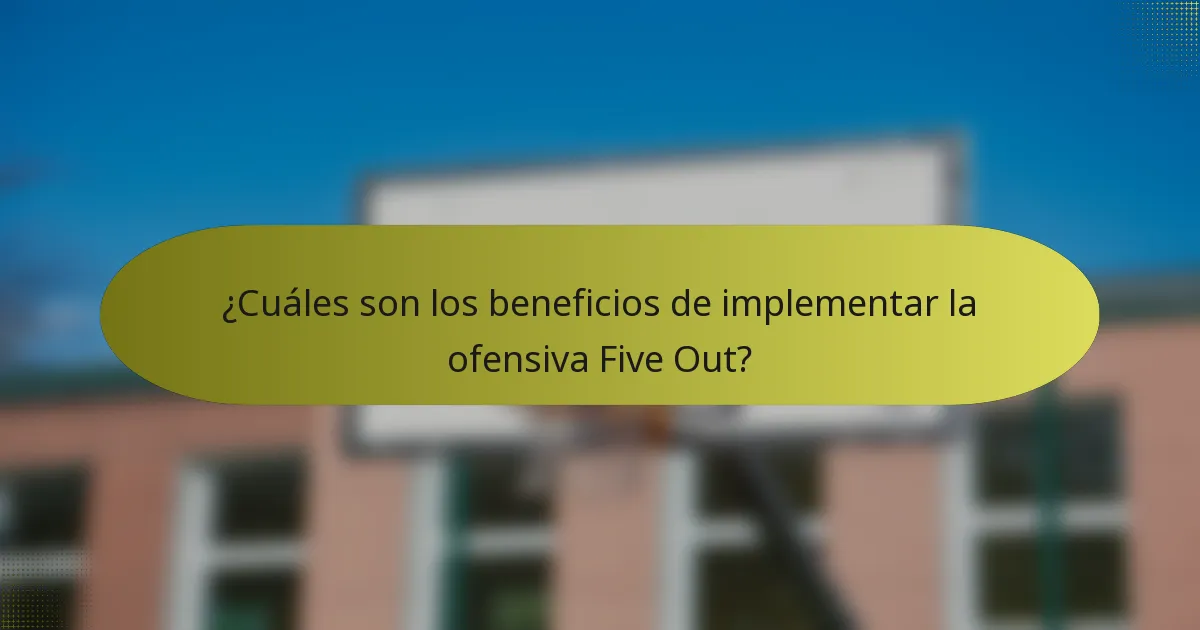 ¿Cuáles son los beneficios de implementar la ofensiva Five Out?