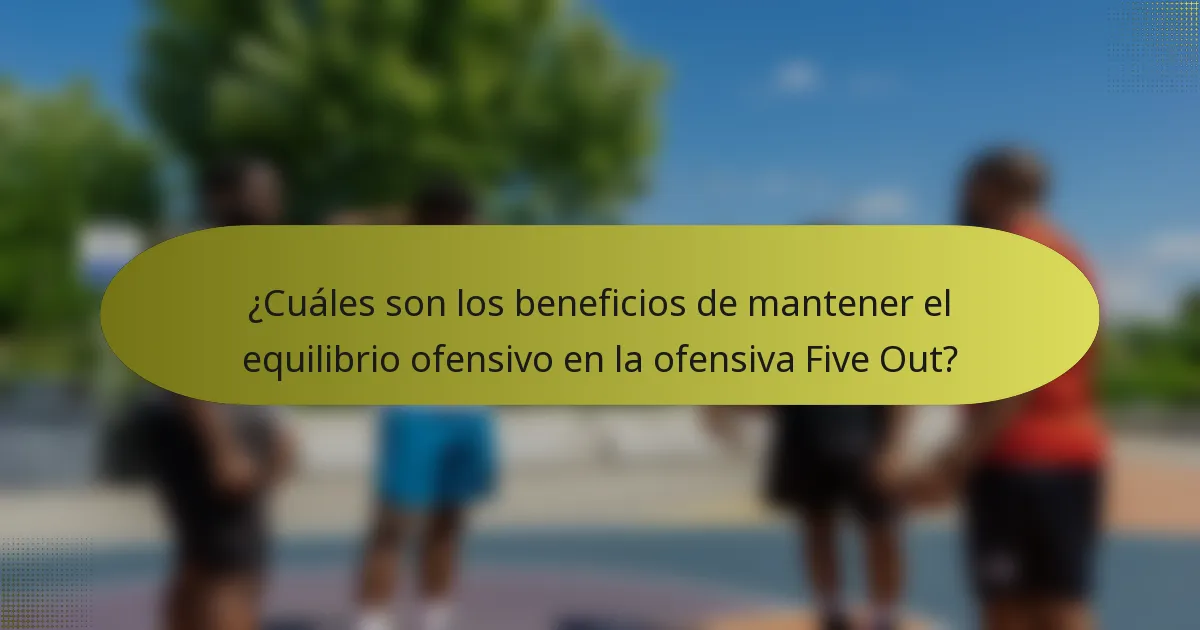 ¿Cuáles son los beneficios de mantener el equilibrio ofensivo en la ofensiva Five Out?