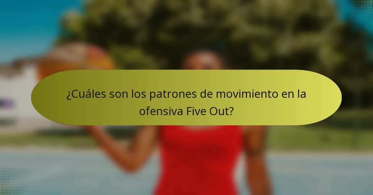¿Cuáles son los patrones de movimiento en la ofensiva Five Out?