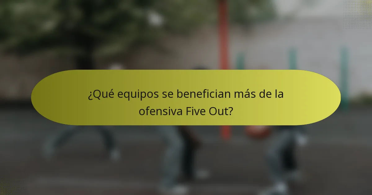 ¿Qué equipos se benefician más de la ofensiva Five Out?